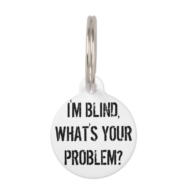 "I'm Blind, What's Your Problem?" Dog Tag (Front)