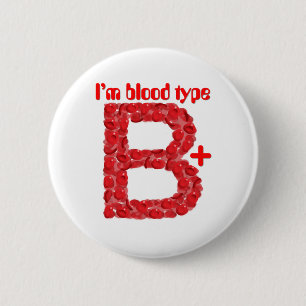 I'm blood type B positive 6 Cm Round Badge