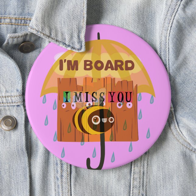 "I'm Board – I Miss You: A Playful & Puny Greeting 6 Cm Round Badge (In Situ)