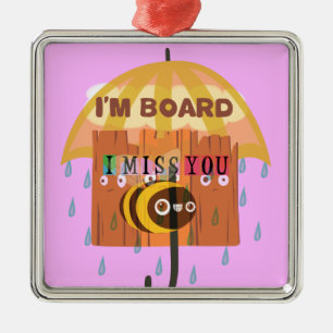 "I'm Board – I Miss You: A Playful & Puny Greeting Metal Tree Decoration