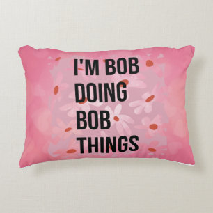 I'm Bob Doing Bob Things Throw Pillows, I'm Bob Decorative Cushion