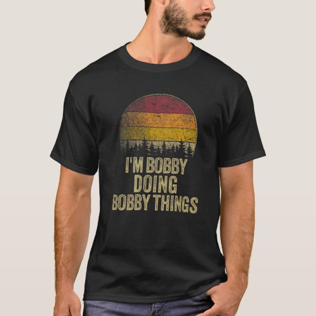 I'M BOBBY DOING BOBBY THINGS Funny Retro Humour Na T-Shirt (Front)