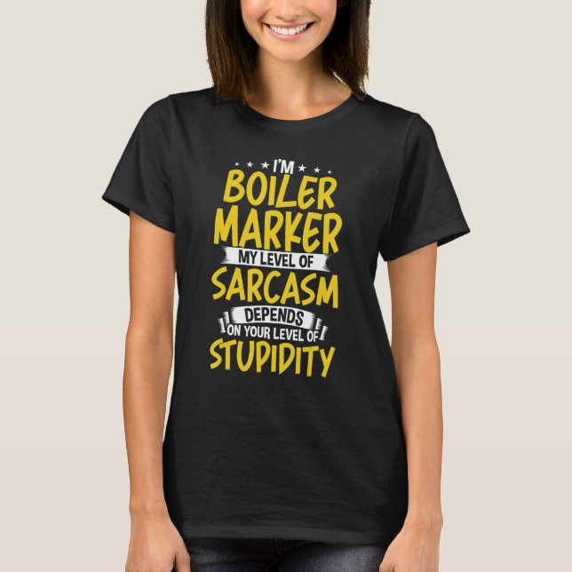 I'm Boiler Marker My Level of Sarcasm T-Shirt (Front)