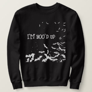 I'm boo'd up sweatshirt