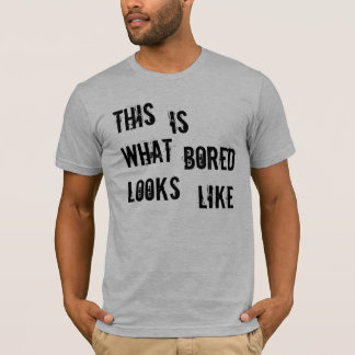 I'm Bored T-Shirt