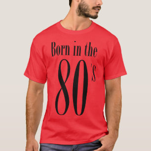 Im born in the 80s Cool Retro Typography Eighties T-Shirt