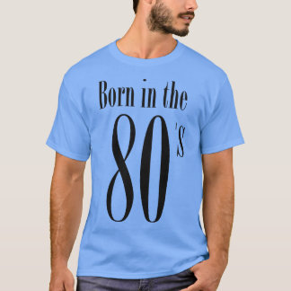 Im born in the 80s Cool Retro Typography Eighties T-Shirt