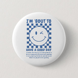Im Bout To Have A Good Day 6 Cm Round Badge