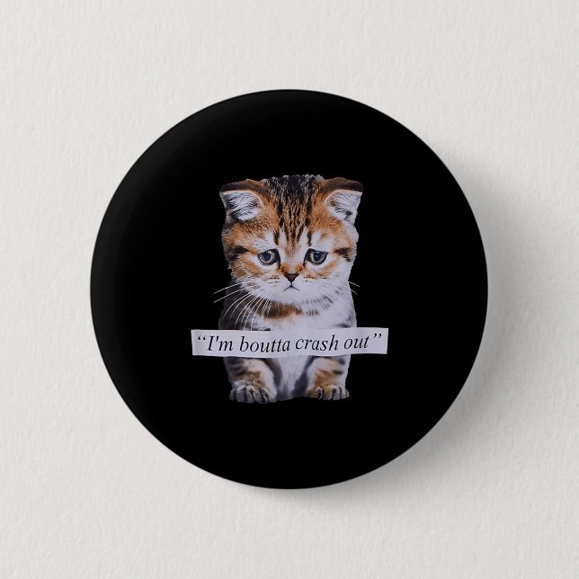 I'm Boutta Crash Out Funny Sarcasm Quotes Meme Cat 6 Cm Round Badge (Front)