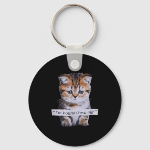 I'm Boutta Crash Out Funny Sarcasm Quotes Meme Cat Key Ring
