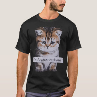 I'M Boutta Crash Out Funny Sarcasm Quotes Meme T-Shirt
