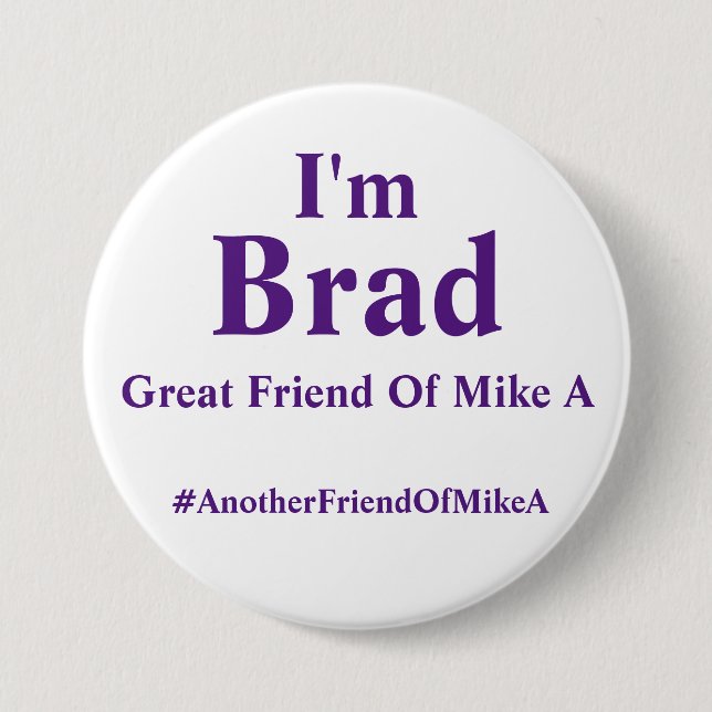I'm Brad - Great Friend Of Mike A 7.5 Cm Round Badge (Front)