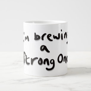 I'm brewing a strong one large coffee mug