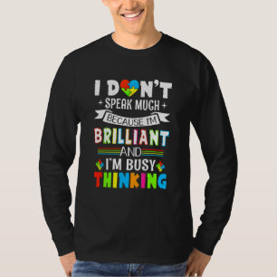 I'm Brilliant I Dont Speak Much Autism I'm Busy Th T-Shirt