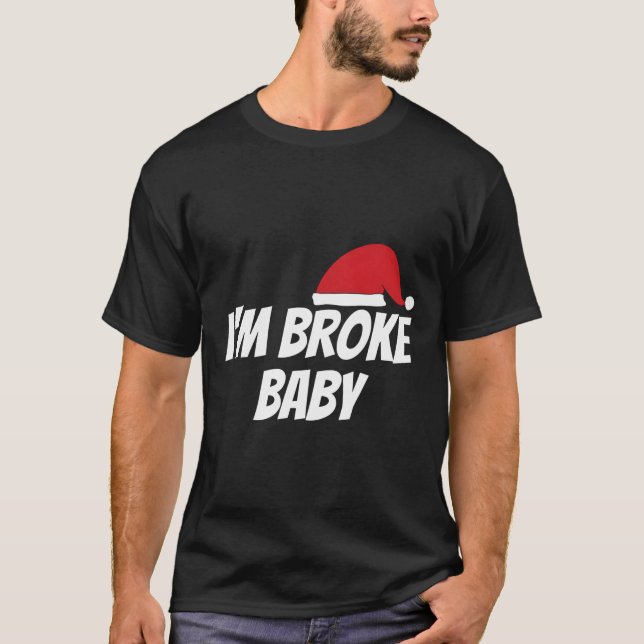 Im Broke Baby Funny Christmas Xmas Gift Idea T-Shirt (Front)