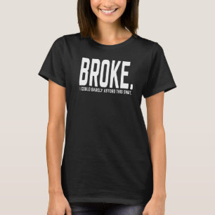 I'm Broke Barely Afford This T-Shirt