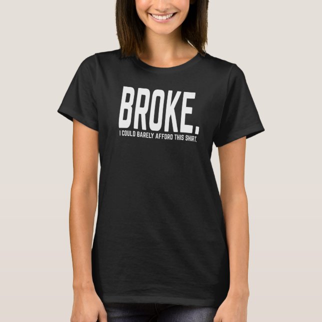 I'm Broke Barely Afford This T-Shirt (Front)