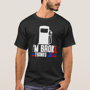 I'm Broke Thanks Joe Gas Prices T-Shirt