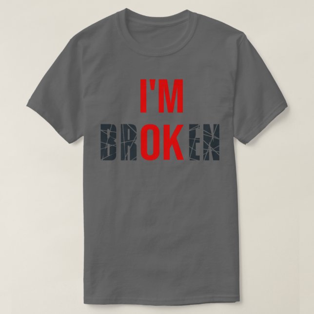 I'm Broken I'm Ok Broken Invisible Illness Tee Men (Design Front)