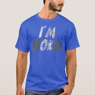 I'm Broken I'm Ok Invisible Illness Men Women I'm  T-Shirt