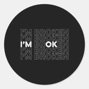 I'm Broken I'm Ok Mental Health Awareness Classic Round Sticker