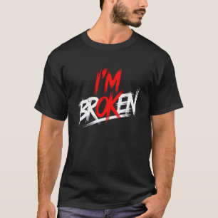 I'm Broken Mental Health Invisible Illness I'm Ok T-Shirt