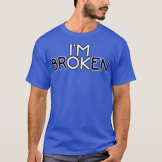 I'm Broken Okay2394  T-Shirt