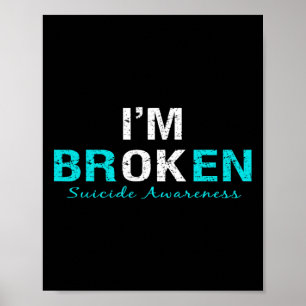 I'm Broken Suicide Awareness Invisible Illness Im Poster
