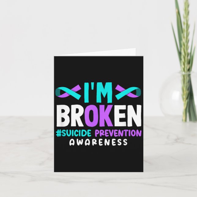 I'm Broken Suicide Prevention Awareness  Card (Front)