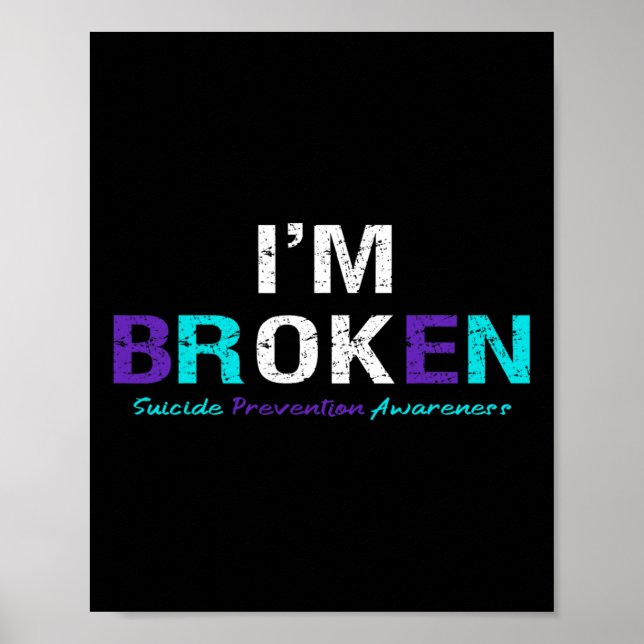 I'm Broken Suicide Prevention Awareness Invisible  Poster (Front)