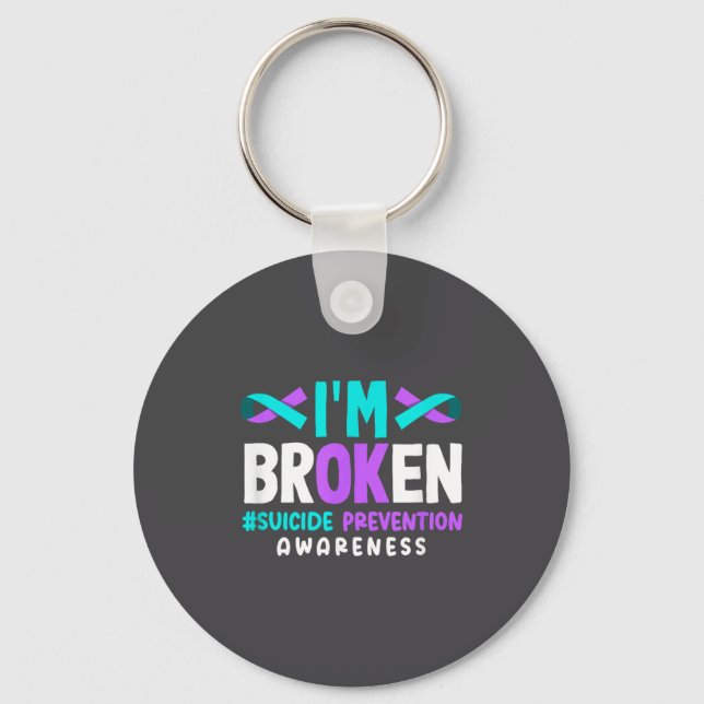 I'm Broken Suicide Prevention Awareness  Key Ring (Front)