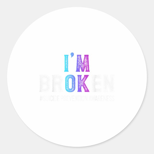 I'm Broken Suicide Prevention Awareness Mental Hea Classic Round Sticker (Front)