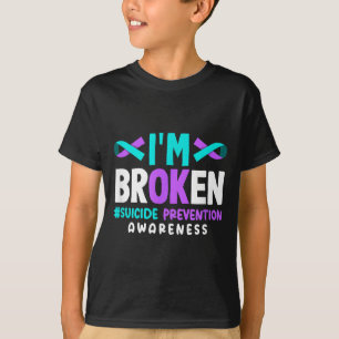 I'm Broken Suicide Prevention Awareness T-Shirt