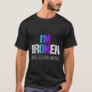 I'm Broken Teal And Purple Ribbon Suicide Preventi T-Shirt