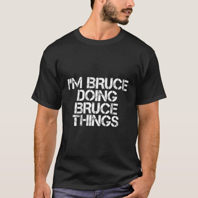 I'M Bruce Doing Bruce Things T-Shirt (Front)