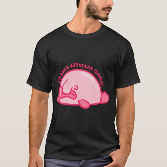 I'm built different (badly) blob fish T-Shirt (Front)