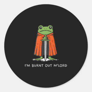 I'm Burnt Out M'lord Funny Knight Frog Meme Boys M Classic Round Sticker