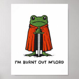 I'm Burnt Out M'lord Funny Knight Frog Meme Boys M Poster