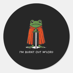 Im Burnt Out Mlord Funny Knight Frog Meme Boys Men Classic Round Sticker
