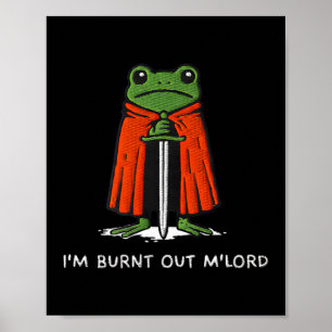 Im Burnt Out Mlord Funny Knight Frog Meme Boys Men Poster