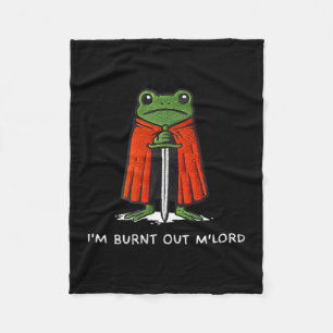 I'm Burnt Out M'lord Funny Knight Frog Meme For Me Fleece Blanket