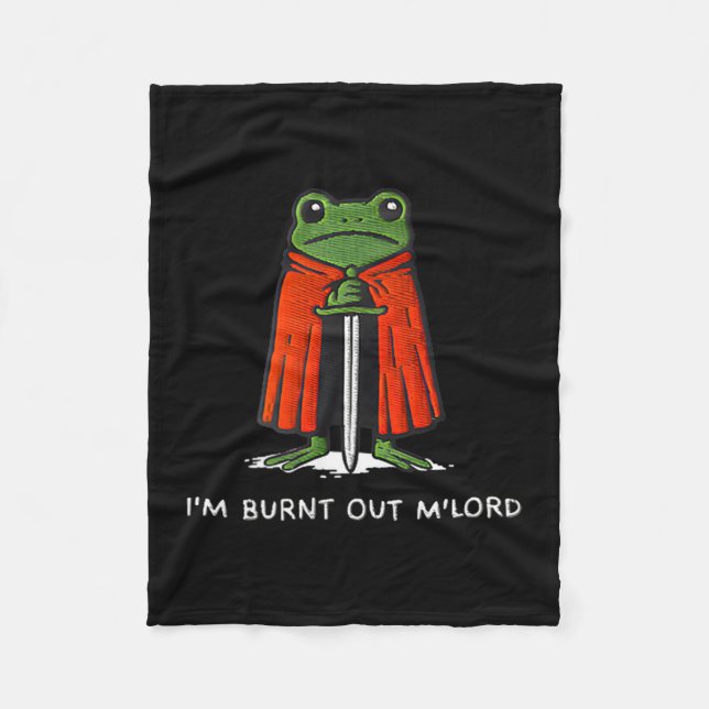 I'm Burnt Out M'lord Funny Knight Frog Meme For Me Fleece Blanket (Front)