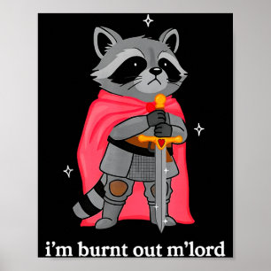 I'm Burnt Out M'lord Funny Knight Raccoons Meme Bo Poster