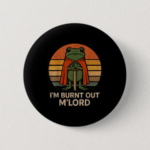 I'm Burnt Out My Lord Funny Medieval Frog Meme Art 6 Cm Round Badge