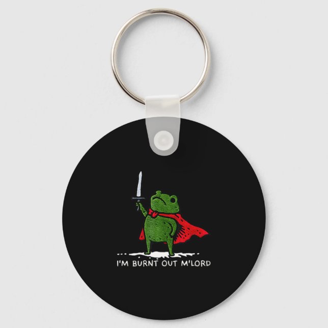 I'm Burnt Out My Lord Funny Medieval Frog Meme Art Key Ring (Front)