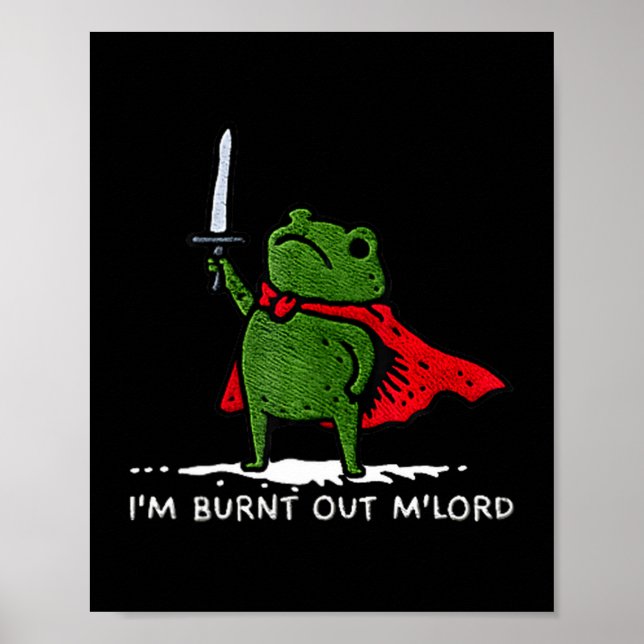 I'm Burnt Out My Lord Funny Medieval Frog Meme Art Poster (Front)