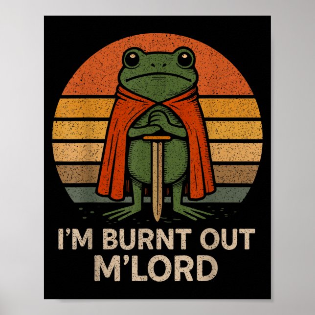 I'm Burnt Out My Lord Funny Medieval Frog Meme Art Poster (Front)