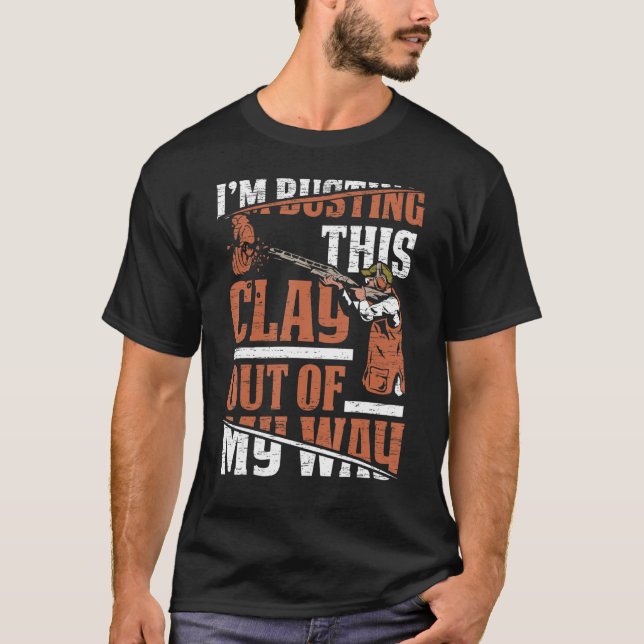 I'm Busting Clay  Sports Shooter & Clay Pigeon Sho T-Shirt (Front)