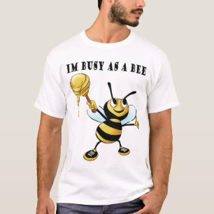 Im busy as a bee T-Shirt