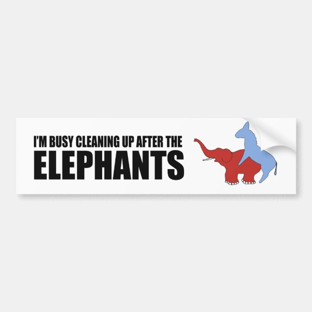 I'm busy cleaning up after the elephants bumper sticker (Front)